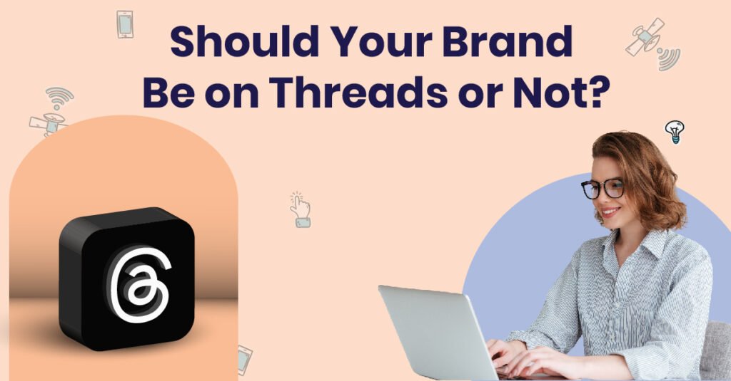 Should Your Brand Be on Threads or Not?
